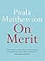 On Merit by Paula Matthewson On Merit by Paula Matthewson