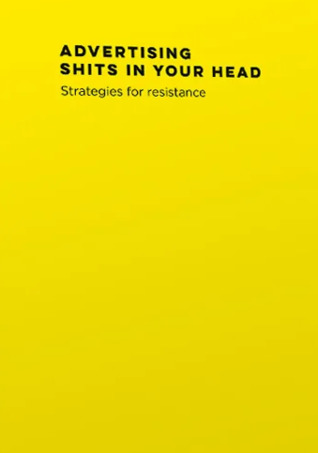 Advertising Shits in Your Head: Strategies for resistance (Paperback)