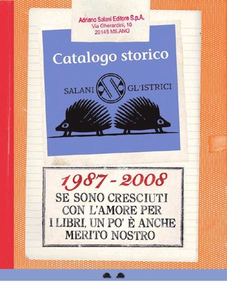 Catalogo storico Gl'Istrici Salani 1987-2008: Se sono cresciuti con l'amore per i libri, un po' è anche merito nostro