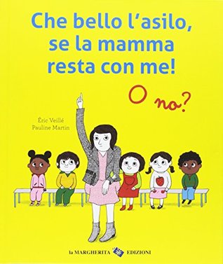 Che bello l'asilo, se la mamma resta con me! O no? (Hardcover)