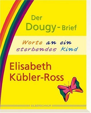 Der Dougy Brief Worte An Ein Sterbendes Kind By Elisabeth Kubler Ross