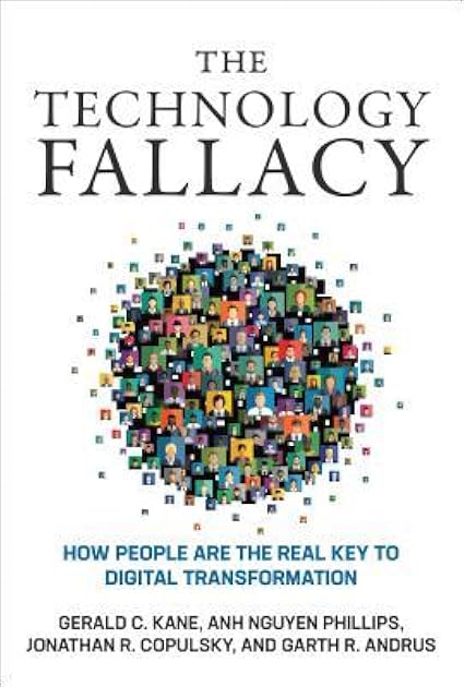 The Technology Fallacy: How People Are the Real Key to Digital Transformation (Management on the Cutting Edge)