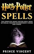 Harry Potter Spells: The Complete Harry Potter Spell Book of Spells, Charms enchantment, Curses and Jinxes