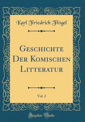Geschichte Der Komischen Litteratur, Vol. 2 (Classic Reprint)