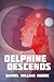 Delphine Descends by Darrel William Moore