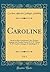 Caroline, Vol. 1: Briefe an Ihre Geschwister, Ihre Tochter Auguste, die Familie Gotter, F. L. W. Meyer, A. W. Und Fr. Schlegel, F. Schelling U. A (Classic Reprint) (German Edition)