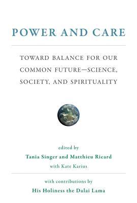 Power and Care: Toward Balance for Our Common Future-Science, Society, and Spirituality (Mit Press)