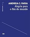 Alegria para o fim do mundo by Andreia C. Faria