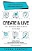 Create & Live: The 7 Meaningful Ways to Invest In The Mind