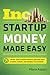 Startup Money Made Easy: The Inc. Guide to Every Financial Question About Starting, Running, and Growing Your Business