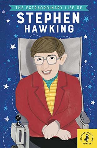 The Extraordinary Life of Stephen Hawking (Extraordinary Lives Book 3)