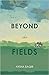 Beyond the Fields by Aysha Baqir