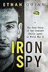 Iron Spy: The True Story of the Greatest Double Agent in World War II
