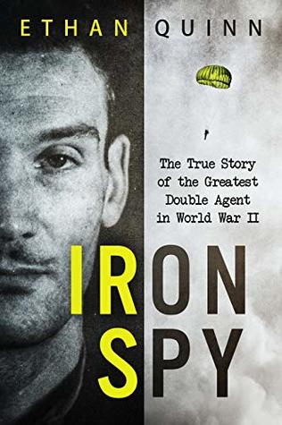 Iron Spy: The True Story of the Greatest Double Agent in World War II (Espionage)