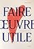 Faire oeuvre utile