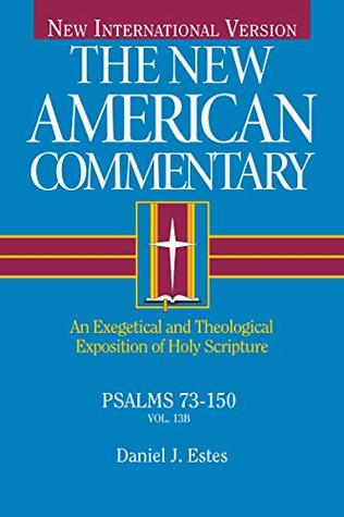 Psalms 73-150: An Exegetical and Theological Exposition of Holy Scripture (The New American Commentary Book 13)