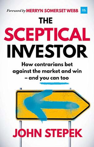 The Sceptical Investor: How contrarians bet against the market and win - and you can too (Paperback)