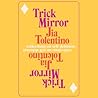 Trick Mirror by Jia Tolentino