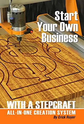 Start Your Own Business With A Stepcraft All In One Creation System By Erick Royer
