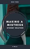 Making A Mistress: Three: Stormy Weather Making A Mistress: Three: Stormy Weather