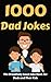 1000 Dad Jokes: The Dreadfu...