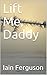 Lift Me, Daddy
