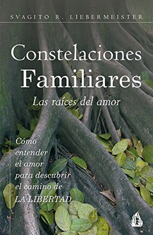 Constelaciones Familiares. Las raíces del amor: Cómo entender el amor para descubrir el camino de la libertad (Paperback)