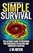 Simple Survival: The Ultimate Guide to Preparing for Dangerous Situations and Emergency Survival