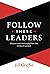 Follow These Leaders: Wisdo...