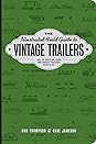 The Illustrated Field Guide to Vintage Trailers by Robert Thompson