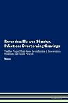 Reversing Herpes Simplex Infection: Overcoming Cravings The Raw Vegan Plant-Based Detoxification & Regeneration Workbook for Healing Patients. Volume 3