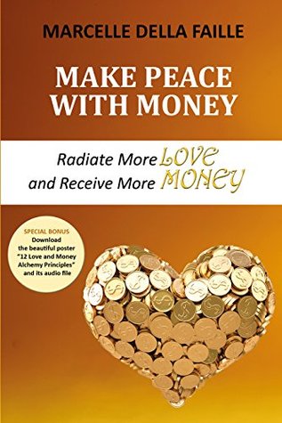 Make Peace With Money Radiate More Love And Receive More Money By Marcelle Della Faille