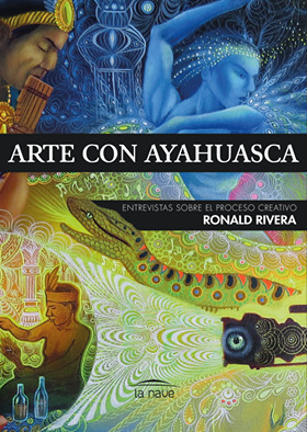 Arte con ayahuasca. Entrevistas sobre el proceso creativo.