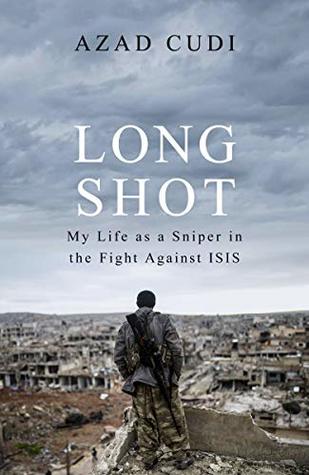 Long Shot: My Life As a Sniper in the Fight Against ISIS (Kindle Edition)