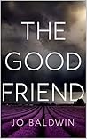 The Good Friend by Jo Baldwin