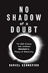 No Shadow of a Doubt: The 1919 Eclipse That Confirmed Einstein's Theory of Relativity No Shadow of a Doubt: The 1919 Eclipse That Confirmed Einstein's Theory of Relativity