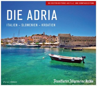 Die Adria. Italien - Slowenien - Kroatien (Audio CD)