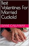 Best Valentines For Married Cuckold: Declarations of Married A Cuckold (Declarations of A Married Cuckold Book 1)