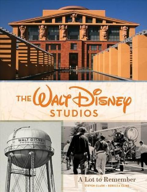 The Walt Disney Studios: A Lot to Remember (Disney Editions Deluxe)