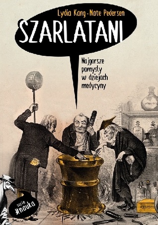 Szarlatani. Najgorsze pomysły w dziejach medycyny