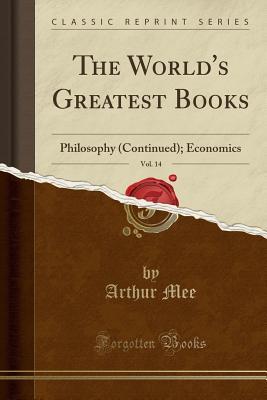 The World's Greatest Books, Vol. 14: Philosophy (Continued) and Economics