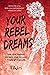 Your Rebel Dreams (Rebel Di...