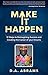 Make It Happen: 12 Steps to Reimagining Success and Creating the Career of your Dreams