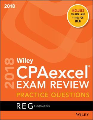 Wiley CPAexcel Exam Review July 2018 Practice Questions: Regulation