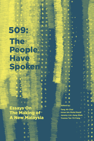 509: The People Have Spoken - Essays On The Making of A New Malaysia