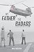 My Father The Badass: An in...