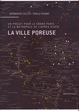 La Ville Poreuse – Un projet pour le Grand Paris et la métropole de l'après-Kyoto (Paperback)