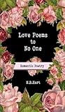 Love Poems to No One: Romantic Poetry Love Poems to No One: Romantic Poetry