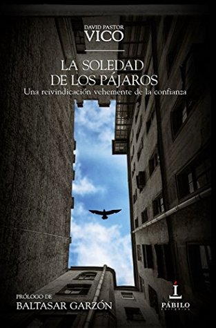La soledad de los pájaros: Una reivindicación vehemente de la confianza (Paperback)