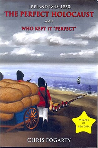 Ireland 1845-1850: The Perfect Holocaust, and Who Kept it 'Perfect' (Paperback)